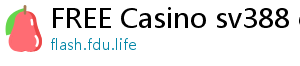 FREE Casino sv388 casino